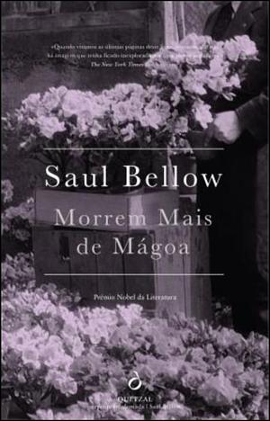 Morrem Mais de Mágoa by Saul Bellow