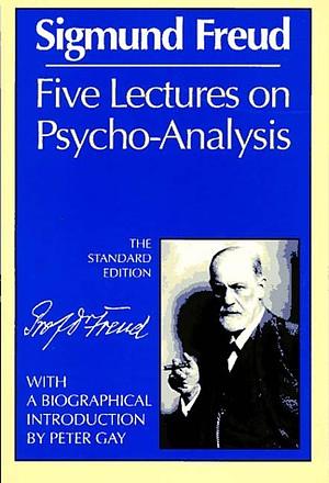 Five Lectures On Psychoanalysis by Sigmund Freud, Peter Gay, James Strachey