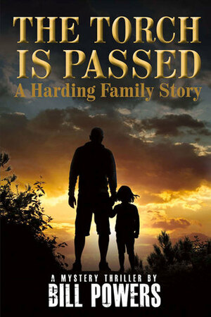 The Torch Is Passed: A Harding Family Story by Bill Powers