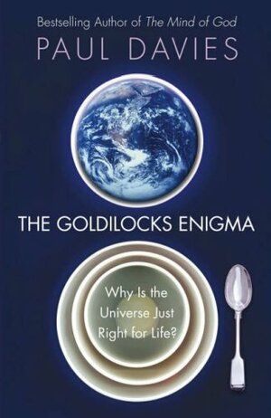 The Goldilocks Enigma: Why Is the Universe Just Right for Life? by Paul C.W. Davies