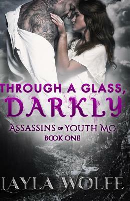 Through A Glass, Darkly by Layla Wolfe