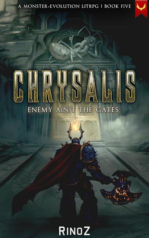 Chrysalis 5: Enemy A(n)t the Gates: A LitRPG Adventure by RinoZ