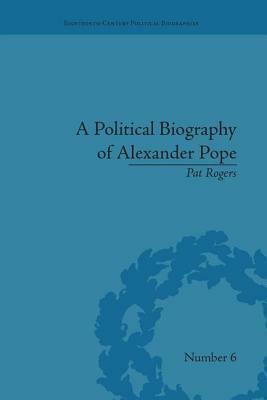 A Political Biography of Alexander Pope by Pat Rogers