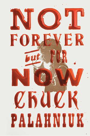 Not Forever But For Now by Chuck Palahniuk