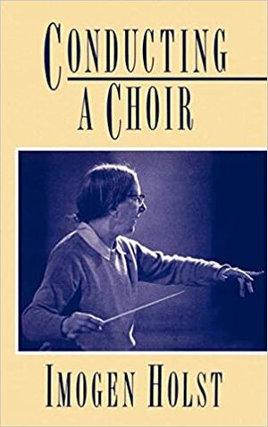 Conducting a Choir: A Guide for Amateurs by Imogen Holst