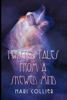 Twisted Tales from a Skewed Mind (Star Lady Tales Book 4) by Mari Collier