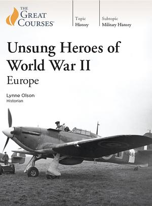 Unsung Heroes of World War II: Europe by Lynne Olson