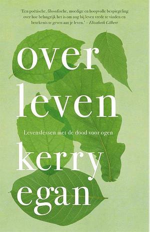 Over leven: levenslessen met de dood voor ogen by Kerry Egan