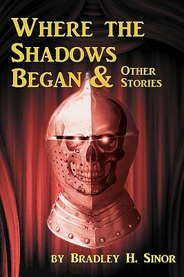 Where the shadows began & other stories by Bradley H. Sinor