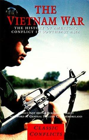 The Vietnam War: The History of America's Conflict in Southeast Asia by Bernard C. Nalty, William C. Westmoreland