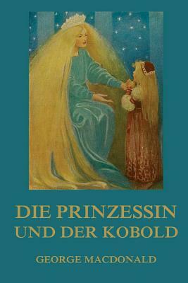 Die Prinzessin und der Kobold: Illustrierte Ausgabe by George MacDonald