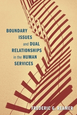 Boundary Issues and Dual Relationships in the Human Services by Frederic G. Reamer