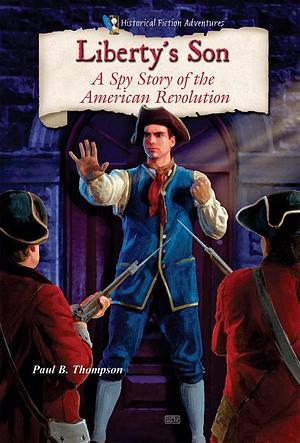 Liberty's Son: A Spy Story of the American Revolution by W K Kellogg Chair in Agricultural Food and Community Ethics Department of Philosophy Paul B Thompson