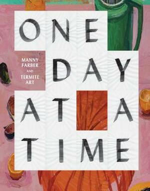 One Day at a Time: Manny Farber and Termite Art by Helen Molesworth