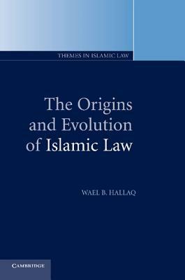 The Origins and Evolution of Islamic Law by Wael B. Hallaq