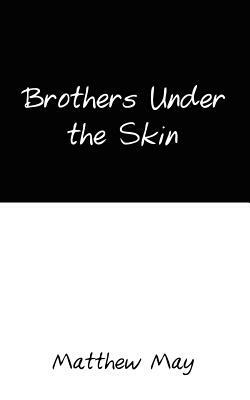 Brothers Under the Skin by Matthew May