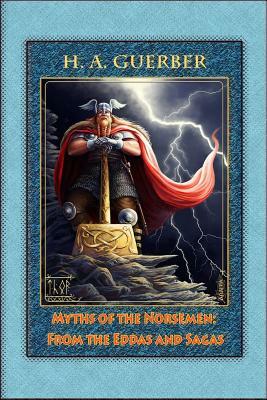 Myths of the Norsemen: From the Eddas and Sagas by H. a. Guerber