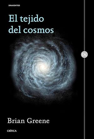 El tejido del cosmos : espacio, tiempo y la textura de la realidad by Brian Greene