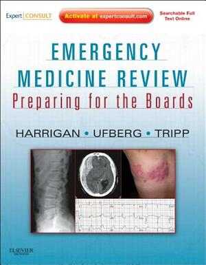 Emergency Medicine Review: Preparing for the Boards by Matthew Tripp, Richard A. Harrigan, Jacob Ufberg