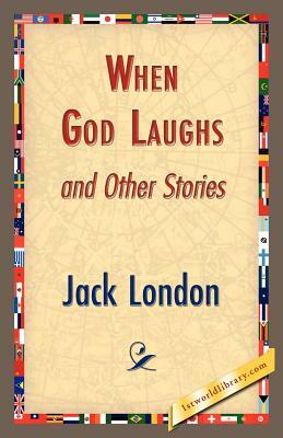 When God Laughs and Other Stories by Jack London