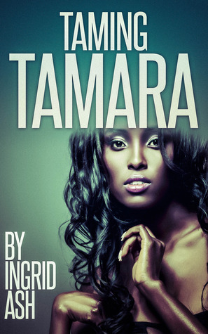 Taming Tamara (Tamara Pierce #1) by Ingrid Ash