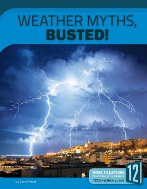 Weather Myths, Busted!: 12 Groundbreaking Discoveries by Carol Hand