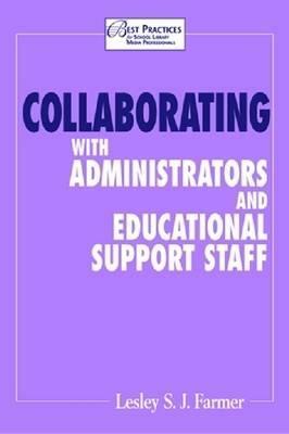 Collaborating with Administrators by Ann Carlson Weeks, Lesley S. J. Farmer