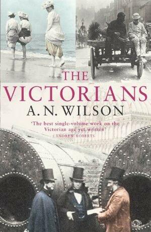 The Victorians by A.N. Wilson