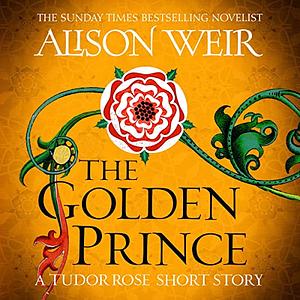 The Golden Prince by Alison Weir