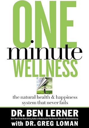 One-minute Wellness: The Health and Happiness System that Never Fails by Greg Loman, Ben Lerner