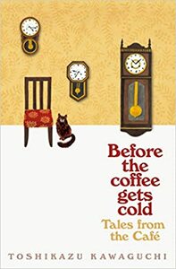 Before the Coffee Gets Cold: Tales from the Café by Toshikazu Kawaguchi