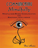 Communicating Mindfully: Mindfulness-based Communication and Emotional Intelligence by Dan Huston