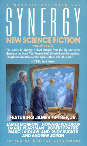 Synergy: New Science Fiction, Volume 2 by Robert Frazier, Andrew Joron, Daniel Pearlman, Howard Waldrop, Marc Laidlaw, James Morrow, George Zebrowski, Rudy Rucker, James Tiptree Jr.