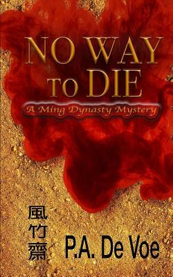 No Way to Die: A Ming Dynasty Mystery by P. a. De Voe