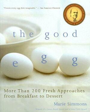 The Good Egg: More Than 200 Fresh Approaches from Breakfast to Dessert by Marie Simmons