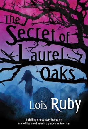 The Secret of Laurel Oaks by Lois Ruby