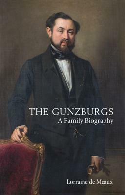 The Gunzburgs: A Family Biography by Lorraine De Meaux