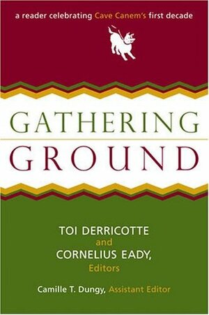 Gathering Ground: A Reader Celebrating Cave Canem's First Decade by Toi Derricotte, Camille T. Dungy, Cornelius Eady