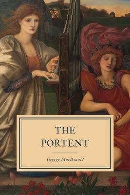 The Portent: A Story of the Inner Vision of the Highlanders, Commonly Called "The Second Sight" by George MacDonald