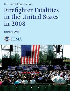 Firefighter Fatalities in the United States in 2008 by National Fire Data Center, Federal Emergency Management Agency, U. S. Fire Administration