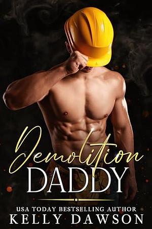 Demolition Daddy by Kelly Dawson, Kelly Dawson
