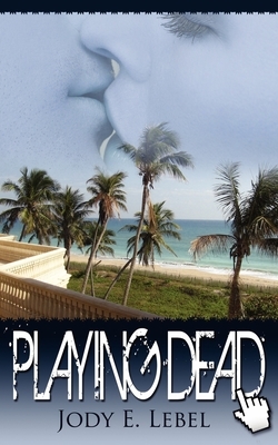 Playing Dead by Jody E. Lebel