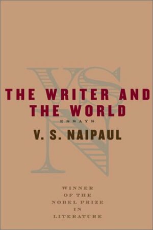 The Writer and the World by V.S. Naipaul