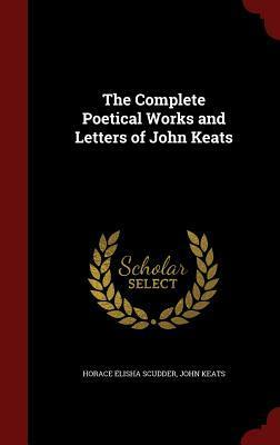 The Complete Poetical Works and Letters of John Keats by Horace Elisha Scudder, John Keats