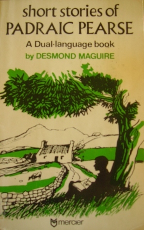 Short Stories of Pádraic Pearse: A Dual-language book by Desmond Maguire, Pádraic Pearse