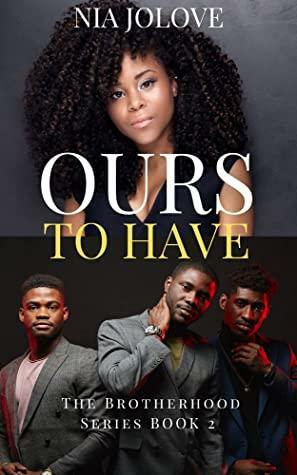 Ours to Have: The Brotherhood Series Book 2: African American Romance by Nia Jolove