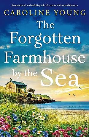 The Forgotten Farmhouse by the Sea by Caroline Young