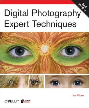 Digital Photography: Expert Techniques by Ken Milburn