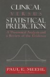 Clinical Versus Statistical Prediction: A Theoretical Analysis And A Review Of The Evidence by Paul E. Meehl