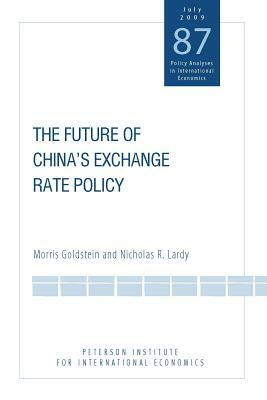 The Future of China's Exchange Rate Policy by Morris Goldstein